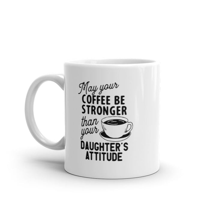 May Your Coffee Be Stronger Than Your Daughters Attitude Mug Funny Parent Joke Novelty Cup-11oz Image 1