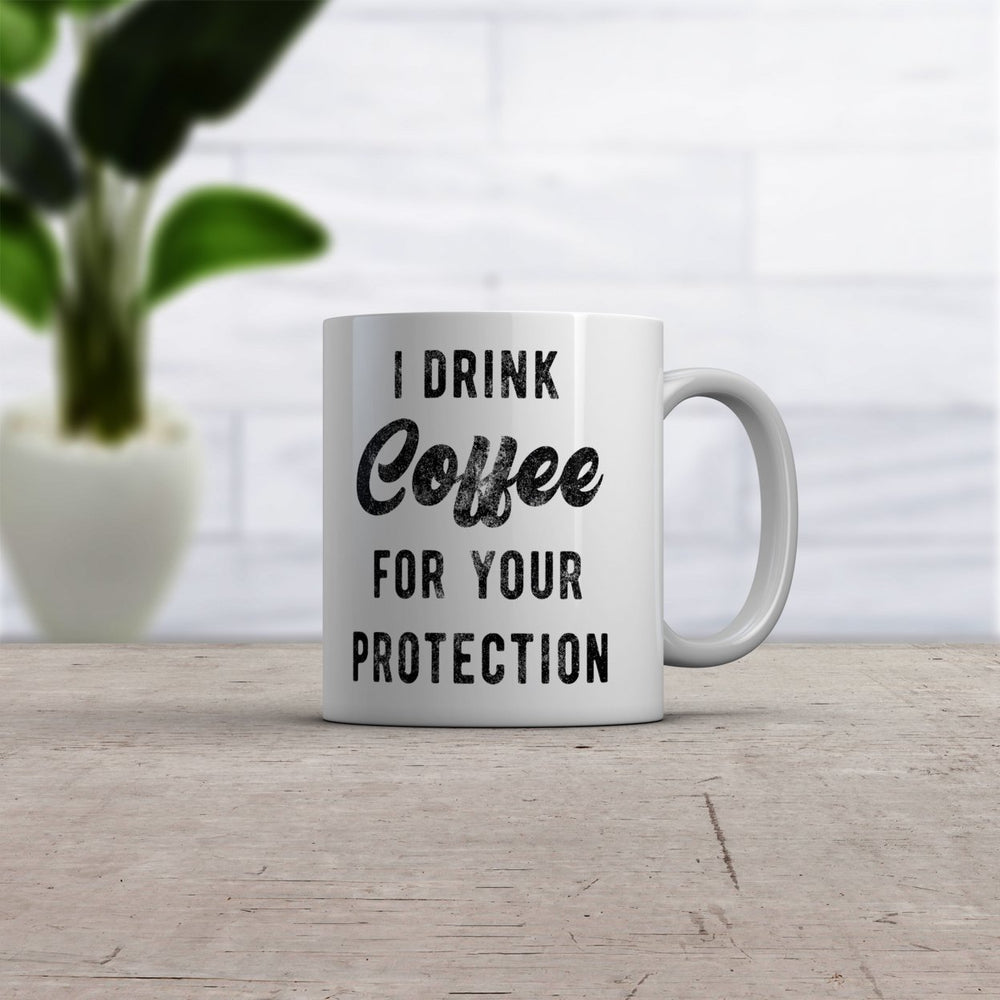 I Drink Coffee For Your Protection Mug Funny Sarcastic Caffeine Lovers Novelty Cup-11oz Image 2