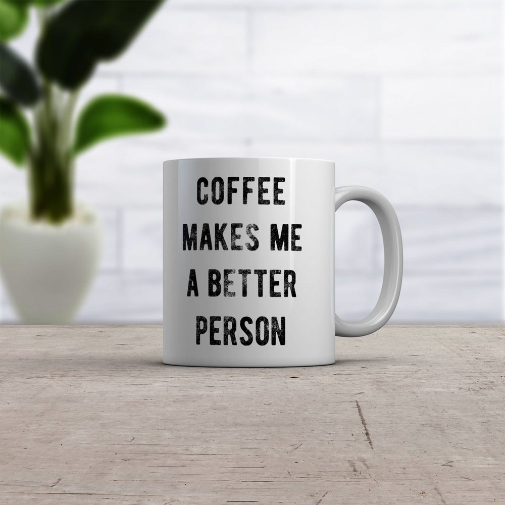 Coffee Makes Me A Better Person Mug Funny Sarcastic Caffeine Lovers Novelty Cup-11oz Image 2