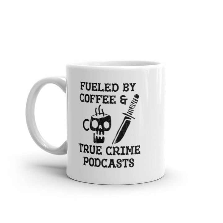 Fueled By Coffee And True Crime Podcasts Mug Funny Caffeine Online Radio Lovers Novelty Cup-11oz Image 1