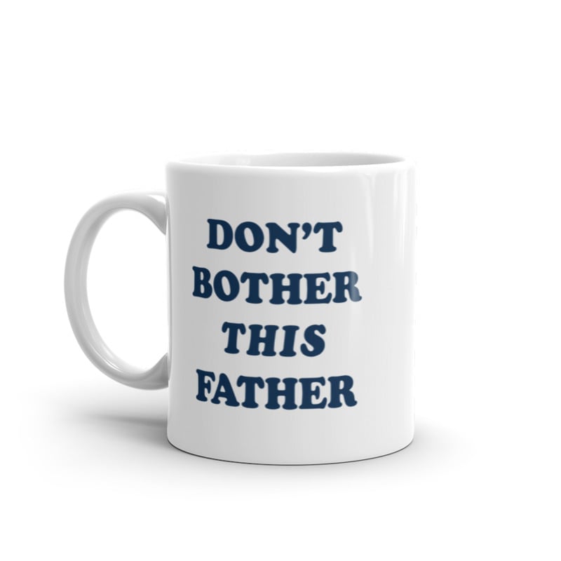 Dont Bother This Father Mug Funny Sarcastic Fathers Day Gift Novelty Cup-11oz Image 1