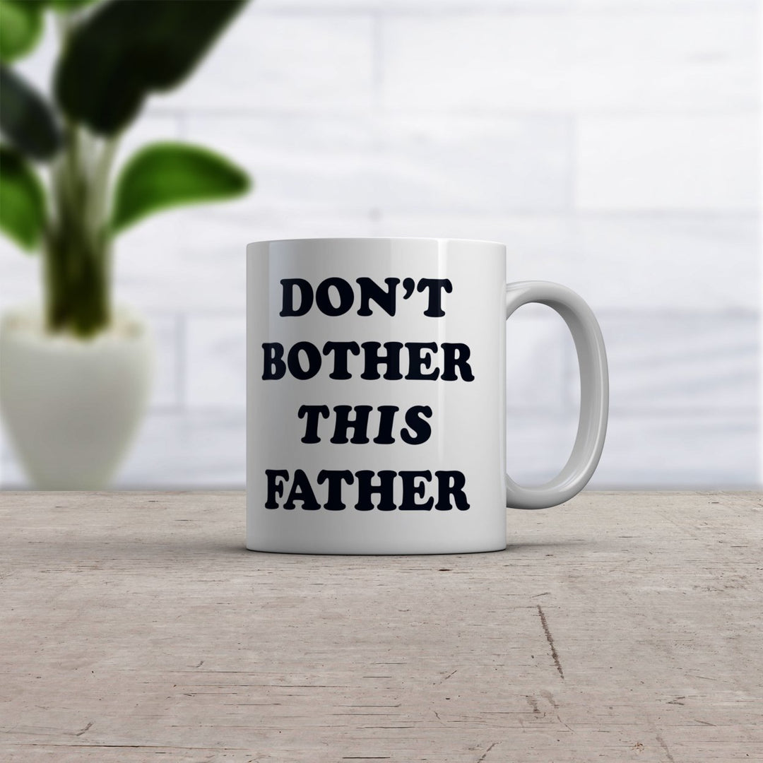 Dont Bother This Father Mug Funny Sarcastic Fathers Day Gift Novelty Cup-11oz Image 2