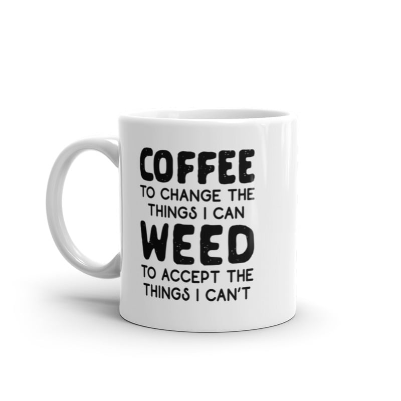 Coffee To Change The Things I Can Weed To Accept The Things I Cant Mug Funny 420 Novelty Cup-11oz Image 1