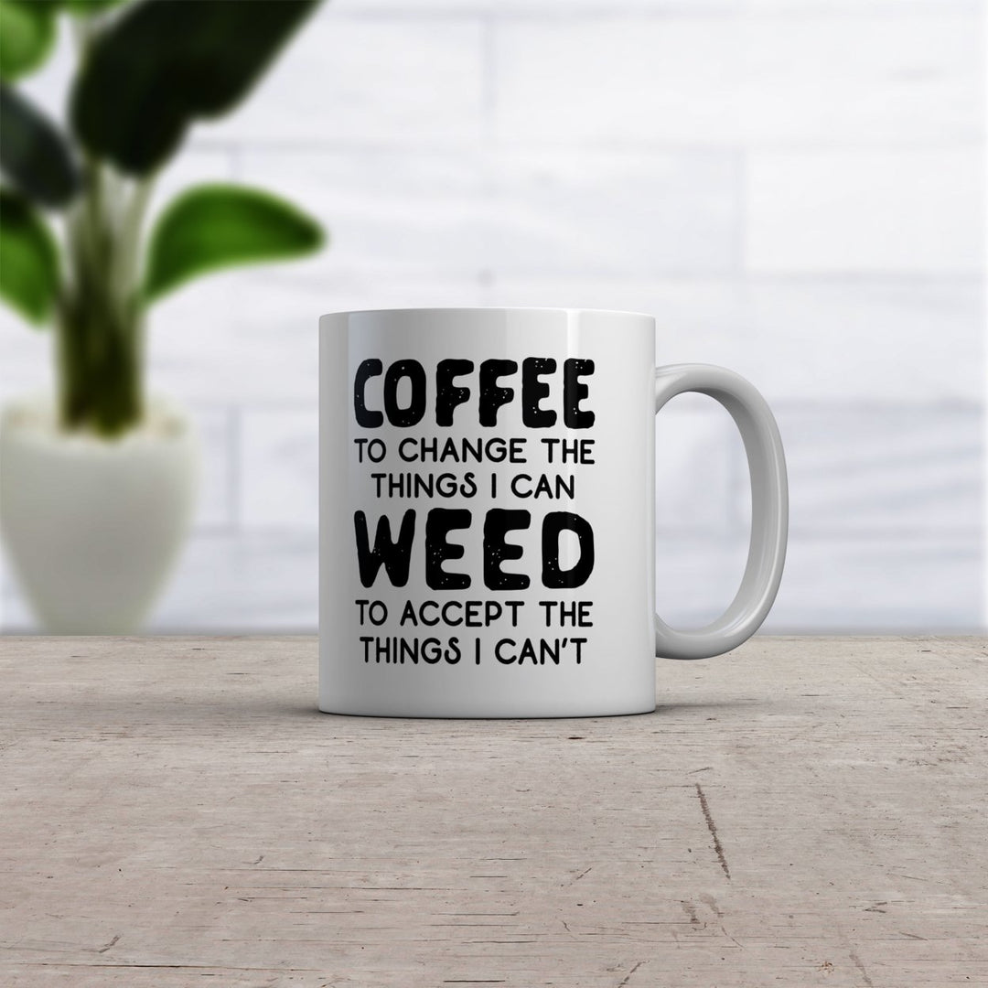 Coffee To Change The Things I Can Weed To Accept The Things I Cant Mug Funny 420 Novelty Cup-11oz Image 2