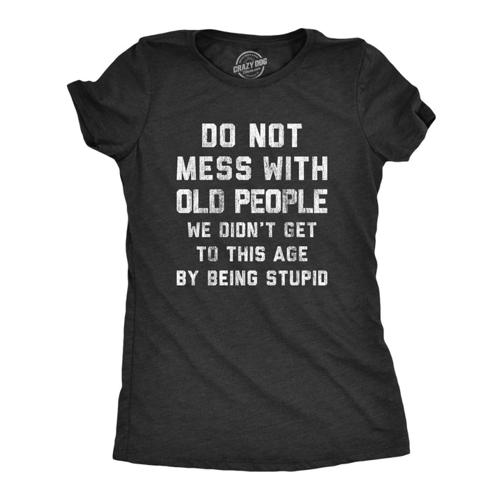 Womens Do Not Mess With Old People T Shirt Funny Older Age Elderly Wisedom Tee For Ladies Image 1