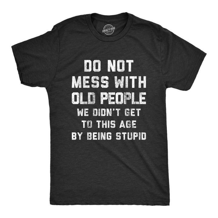Mens Do Not Mess With Old People T Shirt Funny Older Age Elderly Wisedom Tee For Guys Image 1