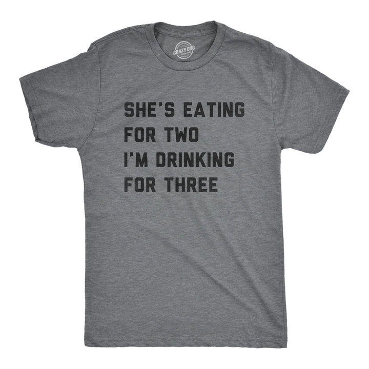 Mens Shes Eating For Two Im Drinking For Three T Shirt Funny Drinking Joke Tee For Guys Image 1