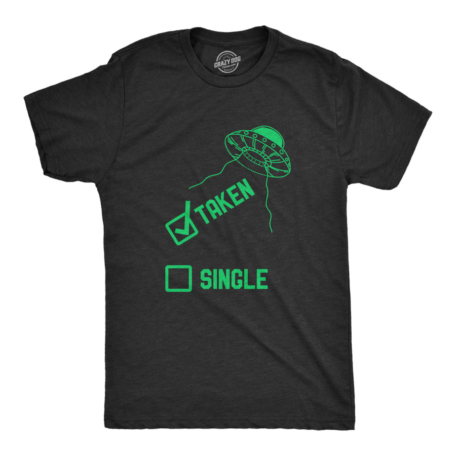 Mens Taken Single T Shirt Funny Alien UFO Abduction Joke Tee For Guys Image 1