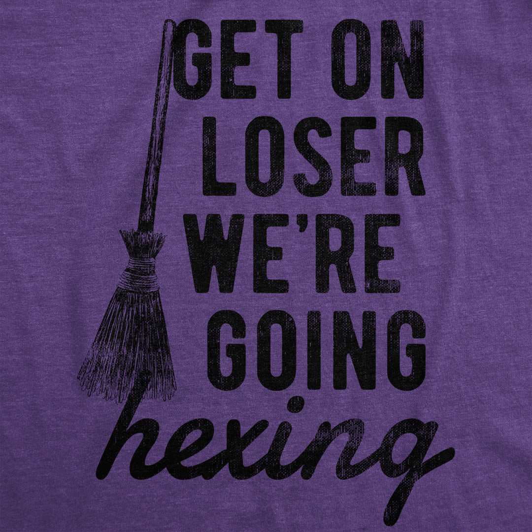 Womens Get On Loser Were Going Hexing T Shirt Funny Halloween Witch Broom Tee For Ladies Image 2