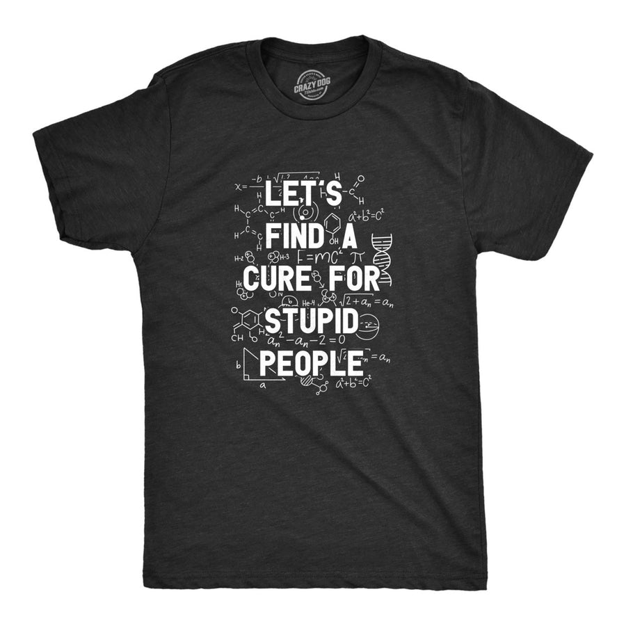 Mens Lets Find A Cure For Stupid People T Shirt Funny Medical Dumb Person Tee For Guys Image 1