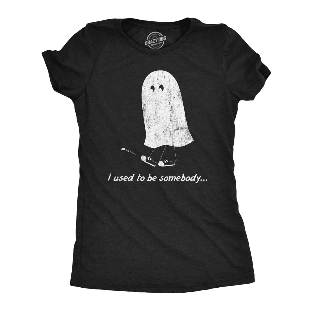 Womens I Used To Be Somebody T Shirt Funny Spooky Halloween Ghost Joke Tee For Ladies Image 1