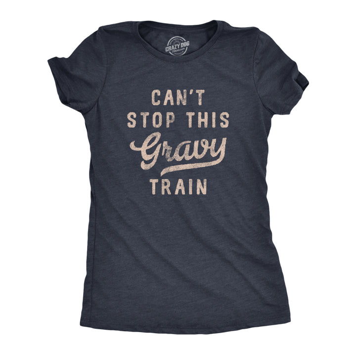 Womens Cant Stop This Gravy Train T Shirt Funny Thanksgiving Dinner Lover Tee For Ladies Image 1