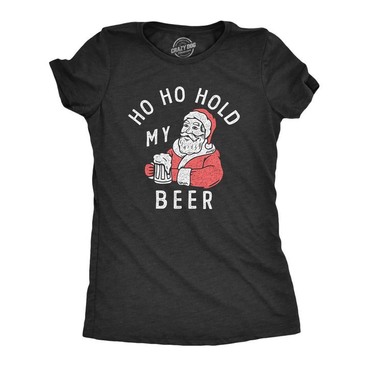 Womens Ho Ho Hold My Beer T Shirt Funny Xmas Drinking Party Santa Clause Tee For Ladies Image 1