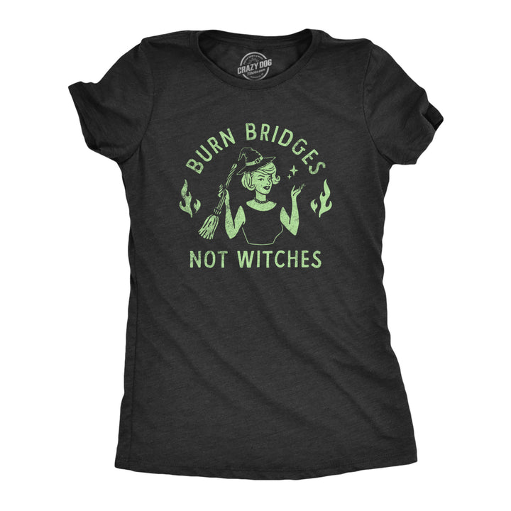 Womens Burn Bridges Not Witches T Shirt Funny Halloween Party Witch Lovers Tee For Ladies Image 1