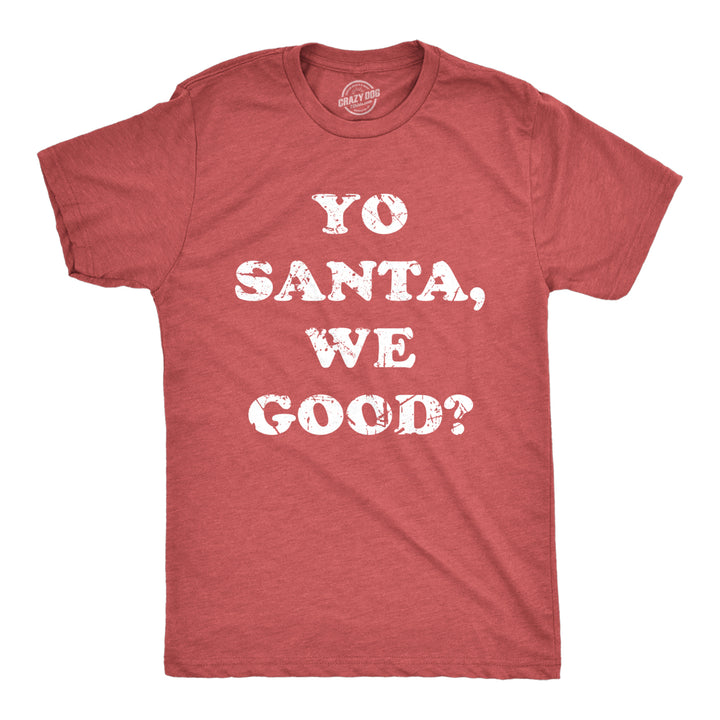 Mens Yo Santa We Good T Shirt Funny Xmas Santas Naughty List Joke Tee For Guys Image 1