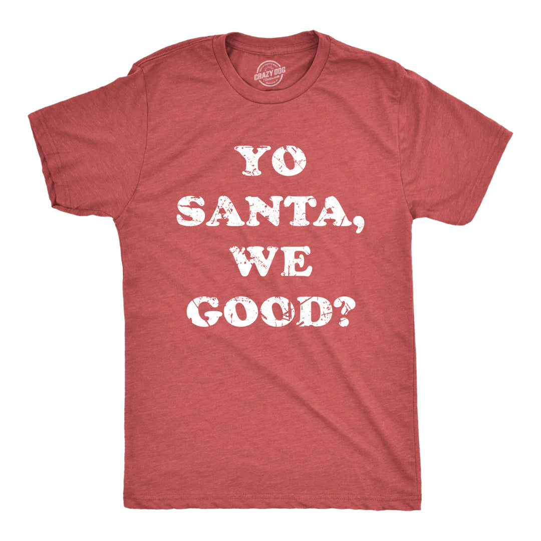 Mens Yo Santa We Good T Shirt Funny Xmas Santas Naughty List Joke Tee For Guys Image 1