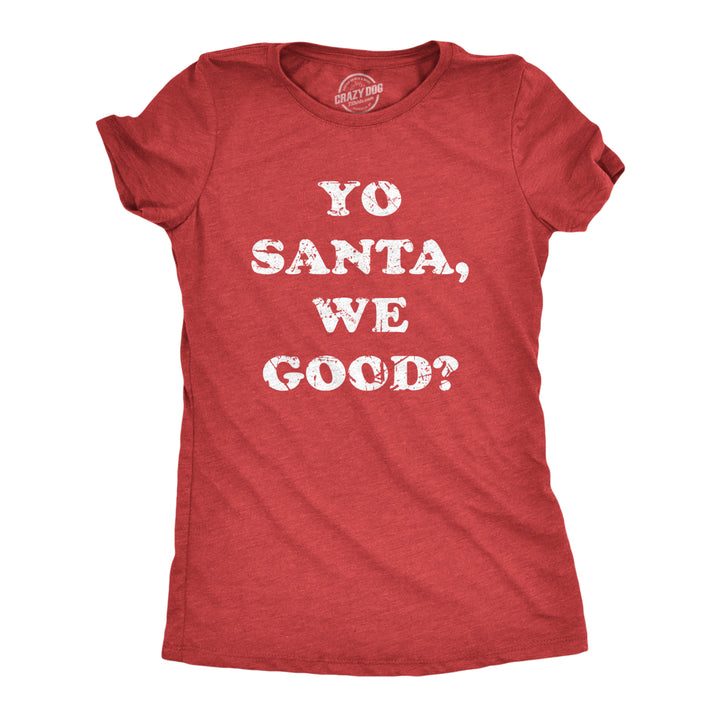 Womens Yo Santa We Good T Shirt Funny Xmas Santas Naughty List Joke Tee For Ladies Image 1