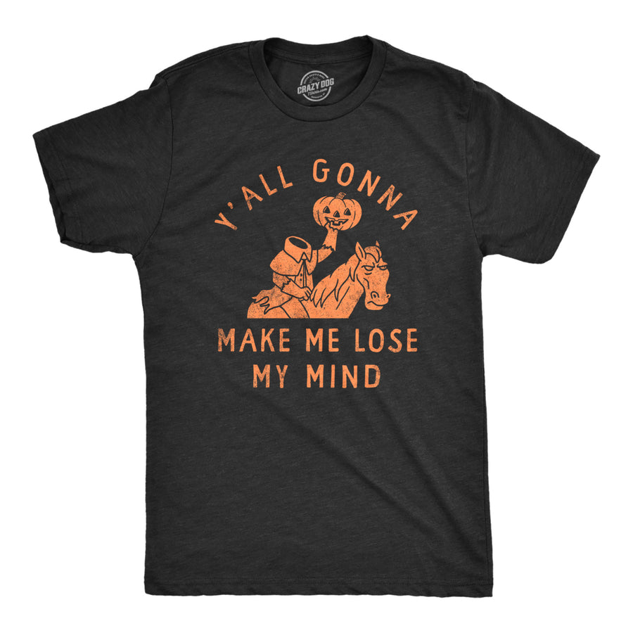 Mens Yall Gonna Make Me Lose My Mind T Shirt Funny Halloween Headless Horseman Tee For Guys Image 1