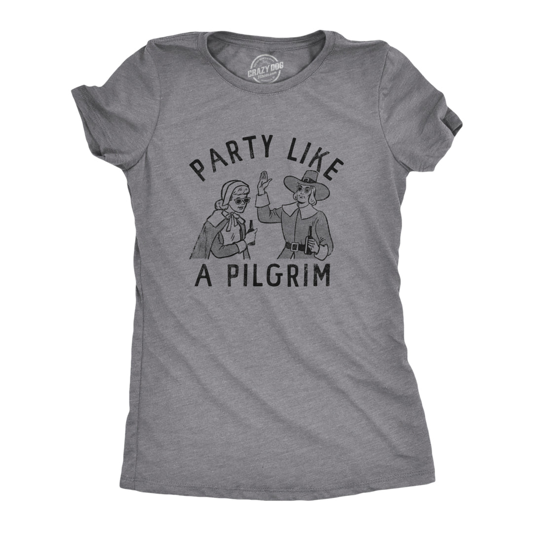 Womens Party Like A Pilgrim T Shirt Funny Drunk Thanksgiving Dinner Party Tee For Ladies Image 1