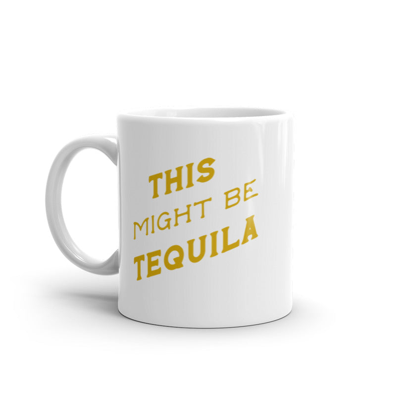 This Might Be Tequila Mug Funny Liquor Drinking Lovers Coffee Cup-11oz Image 1