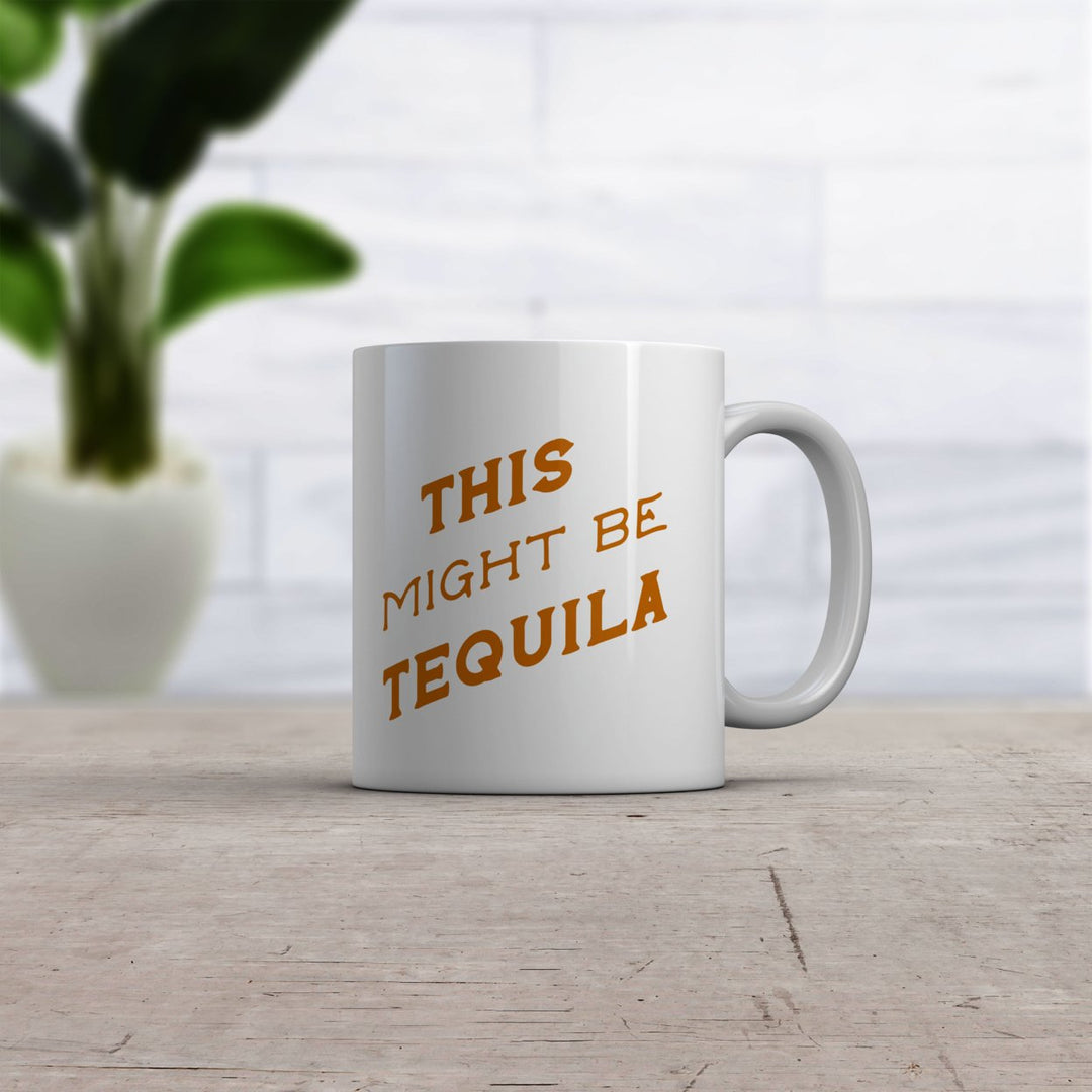 This Might Be Tequila Mug Funny Liquor Drinking Lovers Coffee Cup-11oz Image 2