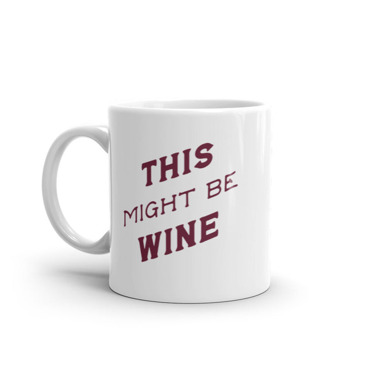 This Might Be Wine Mug Funny Booze Drinking Lovers Coffee Cup-11oz Image 1
