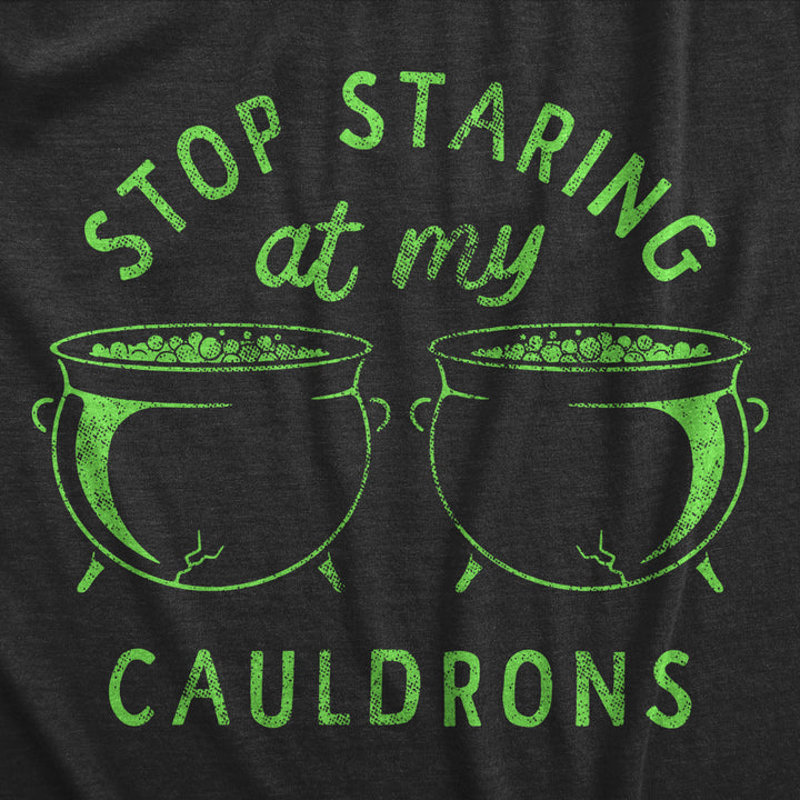 Womens Stop Staring At My Cauldrons T Shirt Funny Halloween Witch Boob Joke Tee For Ladies Image 2