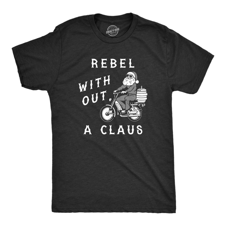 Mens Rebel Without A Claus T Shirt Funny Xmas Partying Cool Santa Tee For Guys Image 1