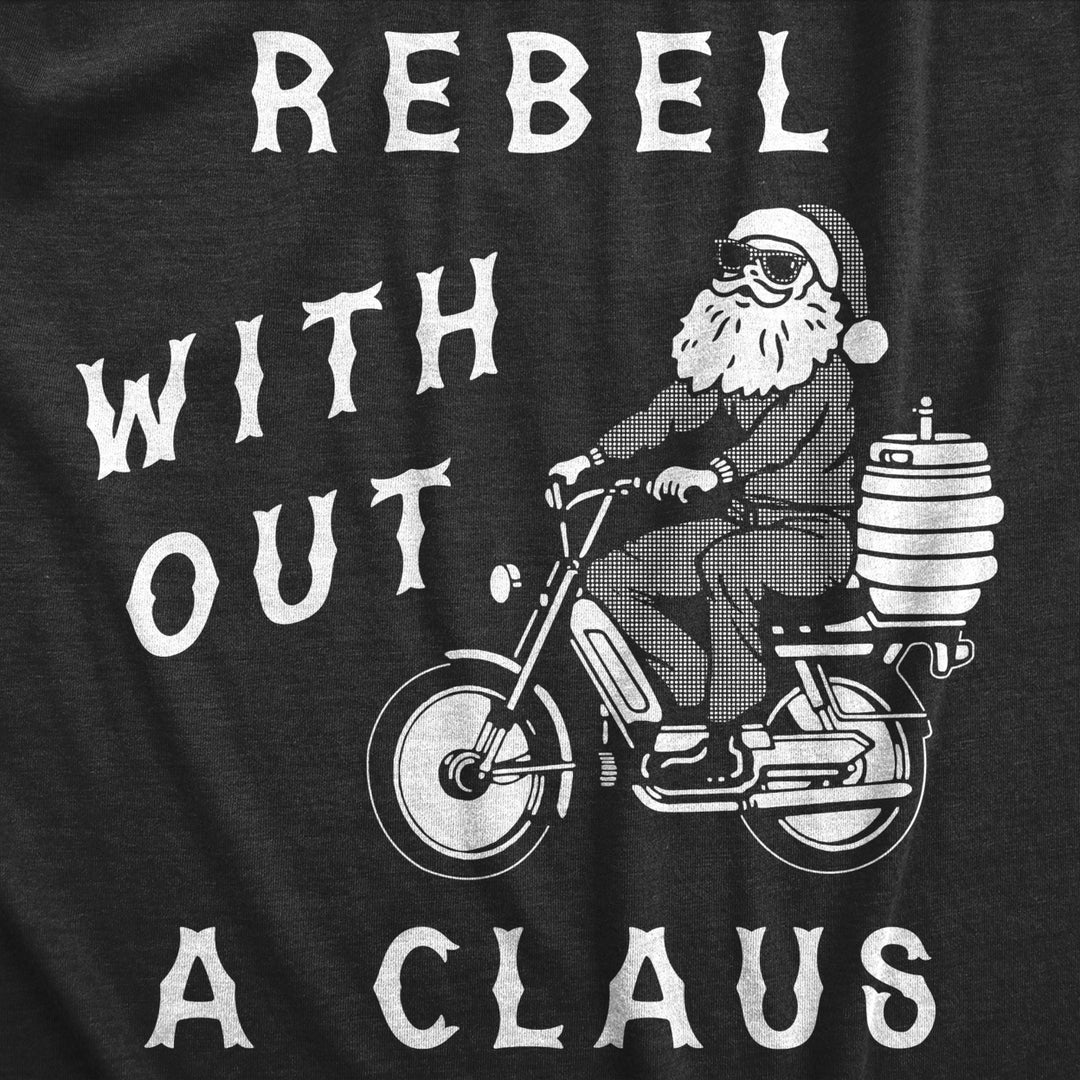 Mens Rebel Without A Claus T Shirt Funny Xmas Partying Cool Santa Tee For Guys Image 2