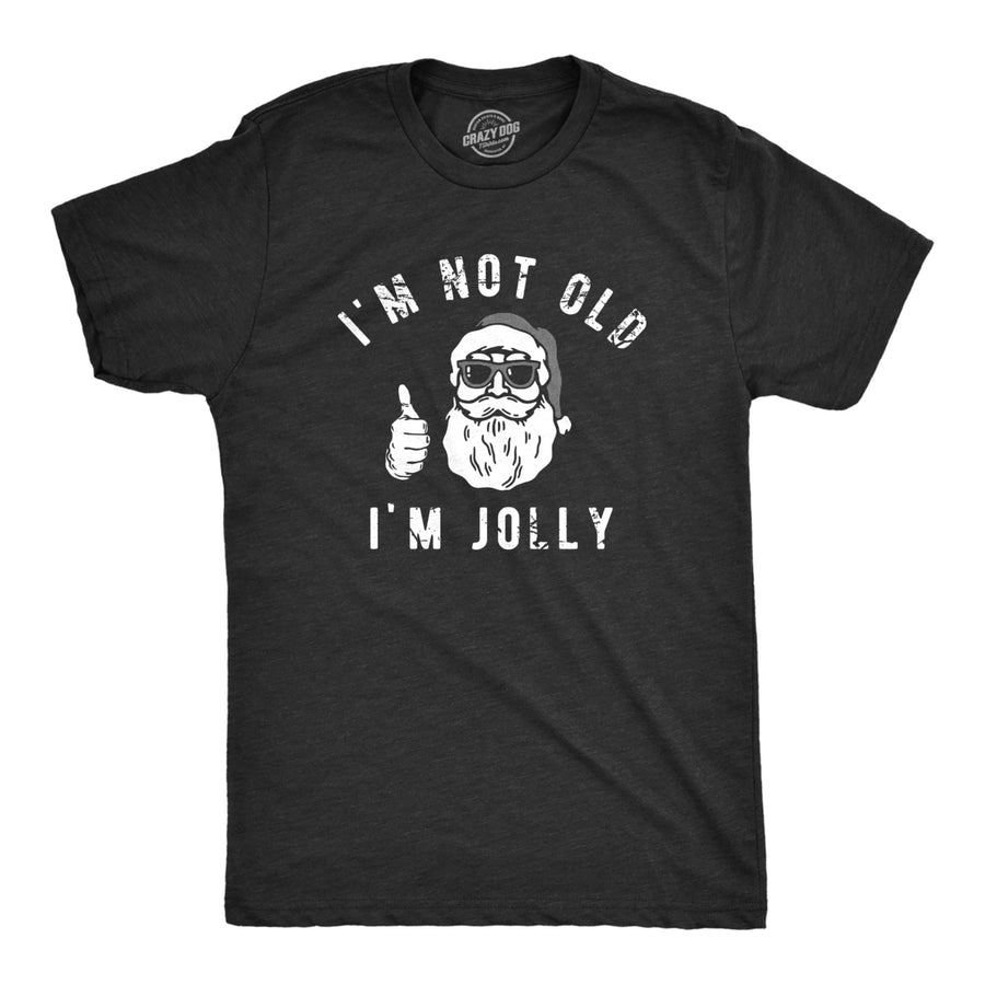 Mens Im Not Old Im Jolly T Shirt Funny Xmas Party Merry Santa Claus Joke Tee For Guys Image 1