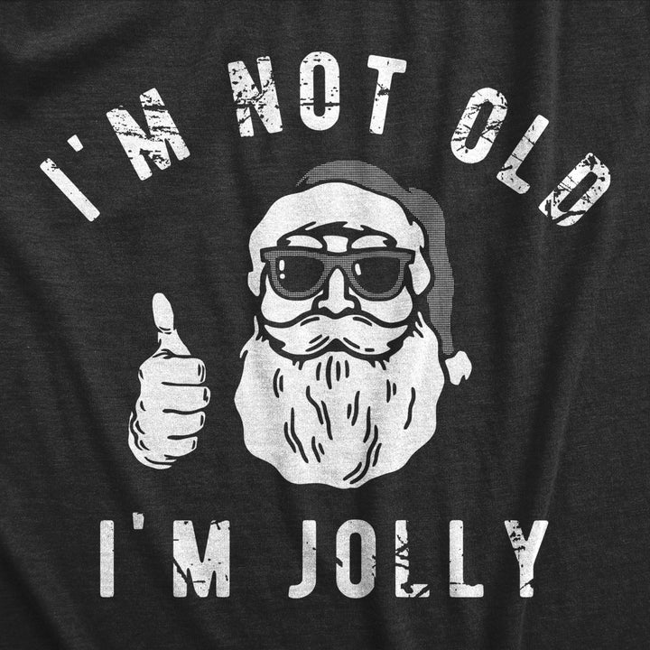 Mens Im Not Old Im Jolly T Shirt Funny Xmas Party Merry Santa Claus Joke Tee For Guys Image 2