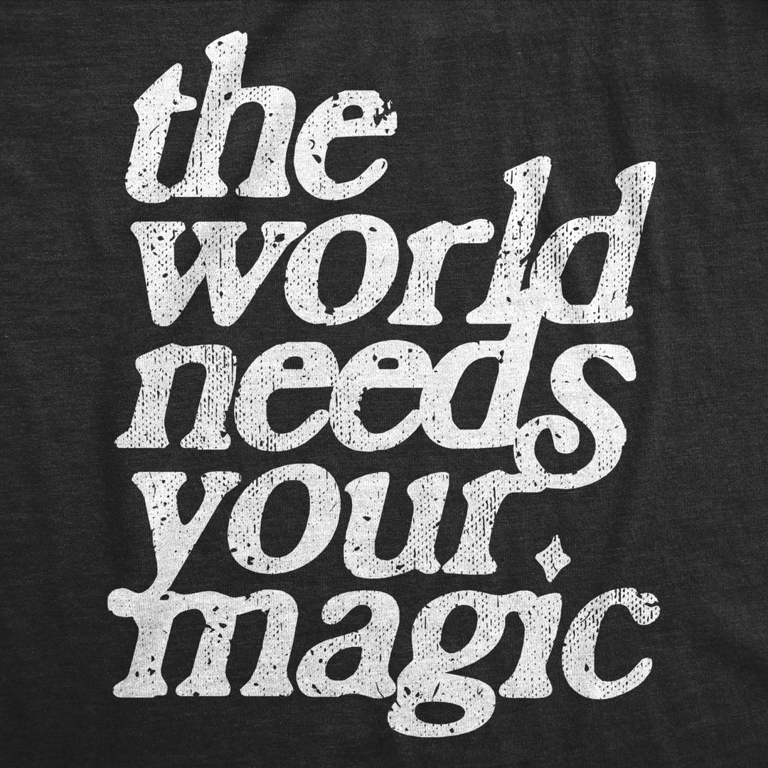 Mens The World Needs Your Magic T Shirt Funny Cute Motivating Tee For Guys Image 2