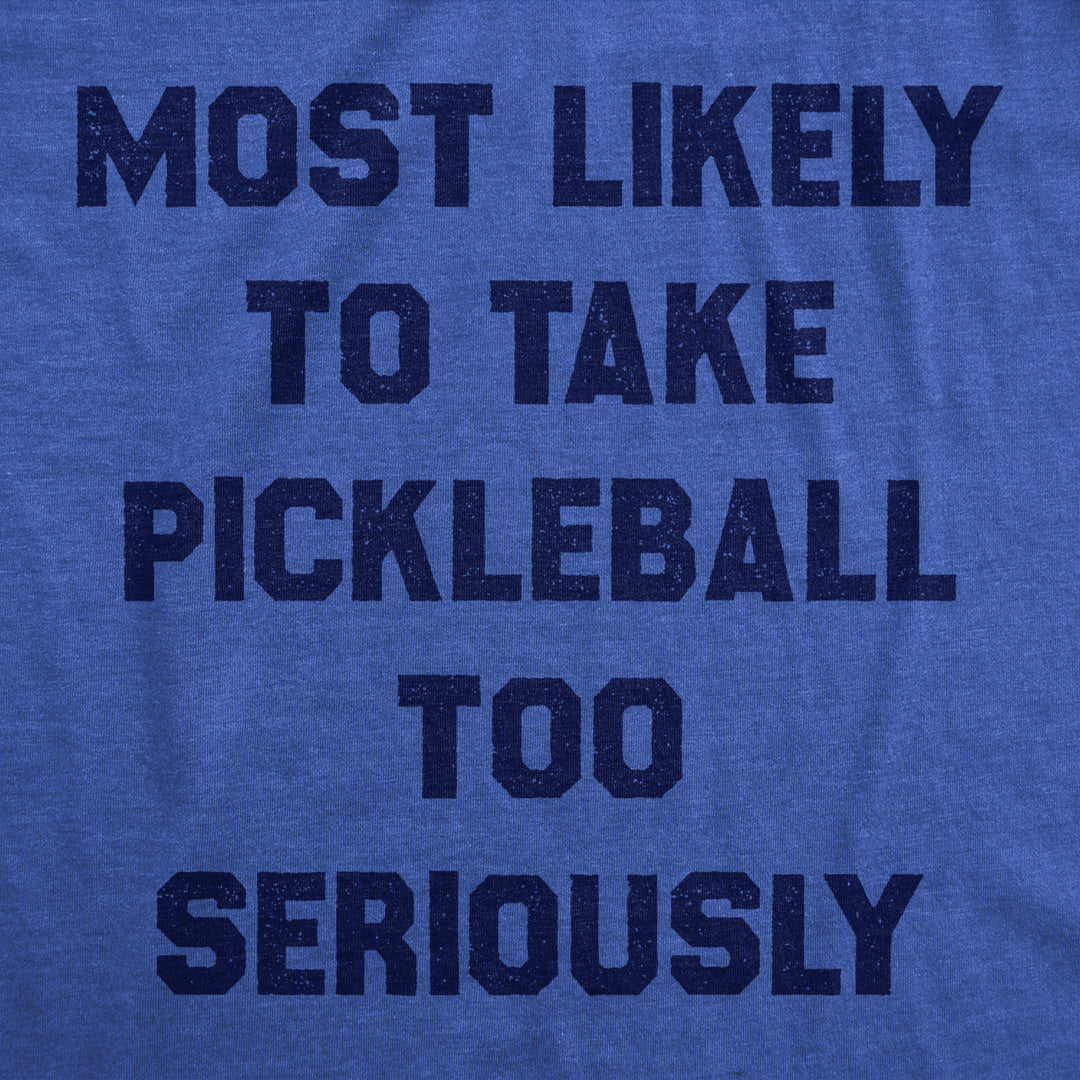 Mens Most Likely To Take Pickleball Too Seriously Tee Shirt Funny Pickle Ball Lovers Tee For Guys Image 2