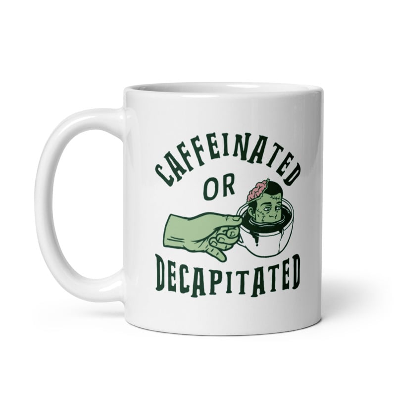 Caffeinated Or Decapitated Mug Funny Killer Coffee Lover Cup -11oz Image 1