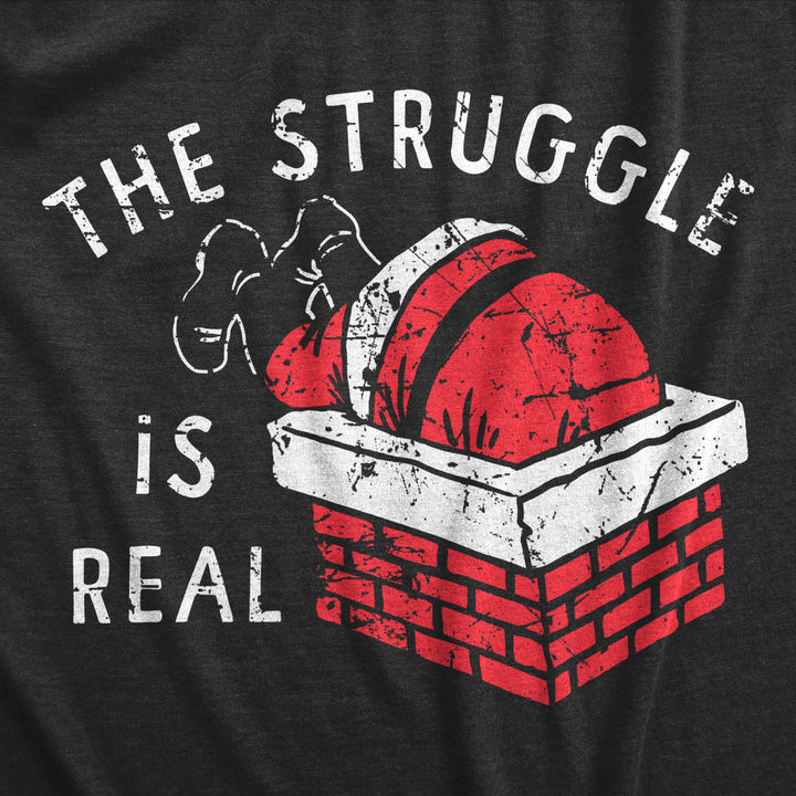 Mens The Struggle Is Real T Shirt Funny Xmas Santa Stuck Chimney Joke Tee For Guys Image 2