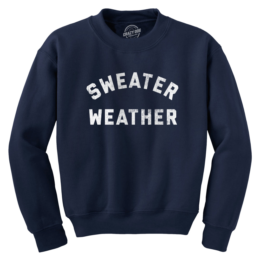 Sweater Weather Crewneck Sweatshirt Funny Chilly Fall Cold Winter Season Longsleeve Image 1