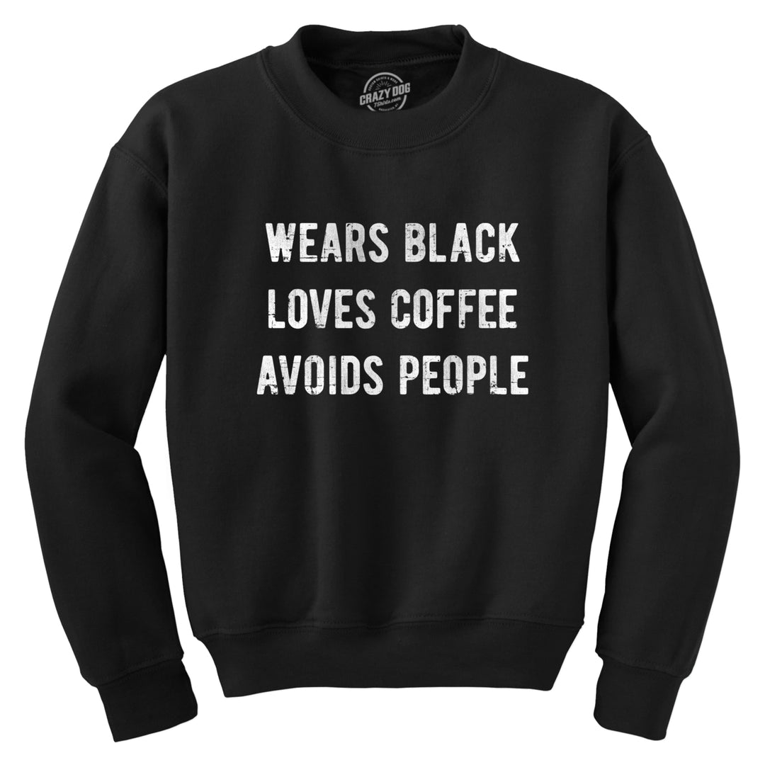 Wears Black Loves Coffee Avoids People Crewneck Sweatshirt Funny Caffeine Addict Introverted Longsleeve Image 1