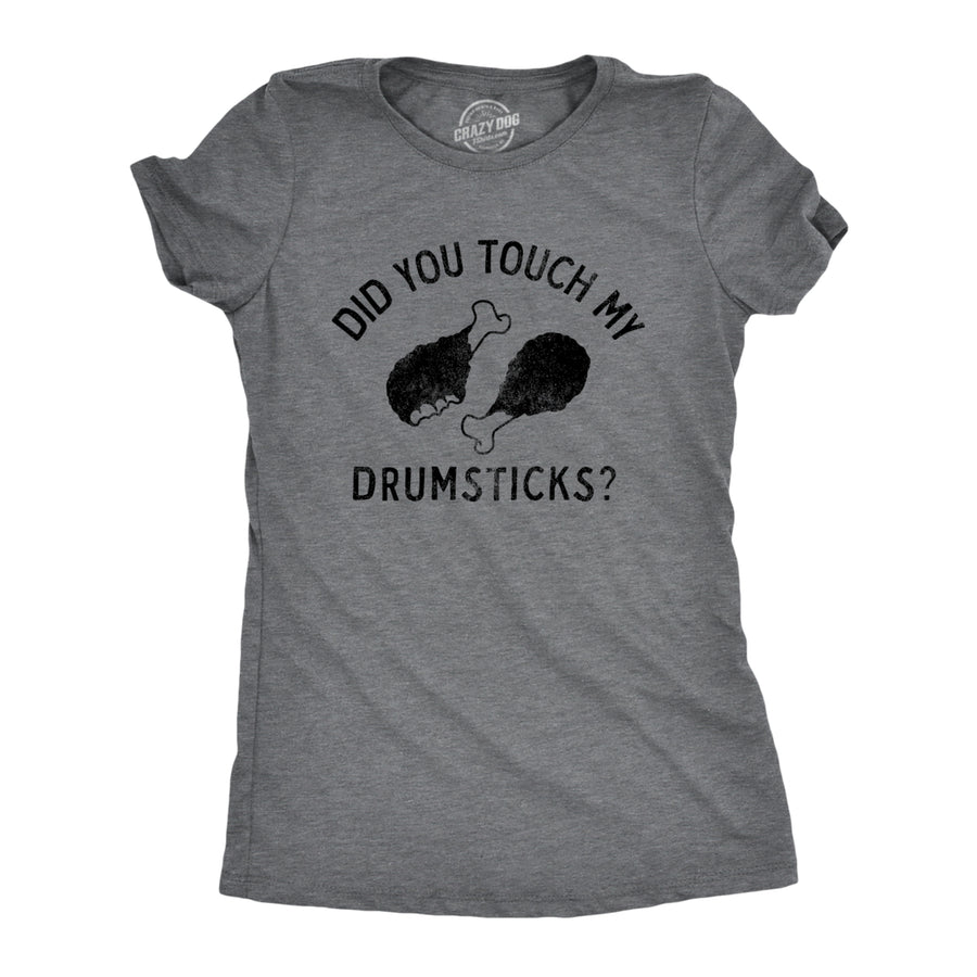 Womens Did You Touch My Drumsticks T Shirt Funny Thanksgiving Turkey Dinner Tee For Ladies Image 1