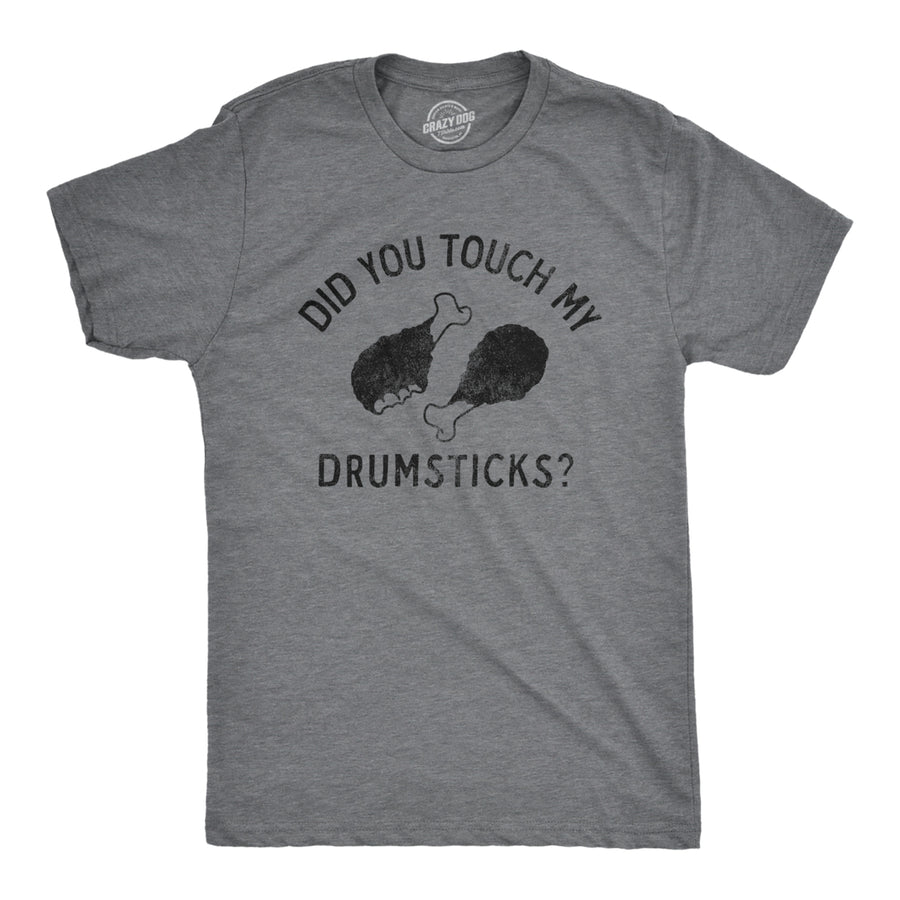 Mens Did You Touch My Drumsticks T Shirt Funny Thanksgiving Turkey Dinner Tee For Guys Image 1