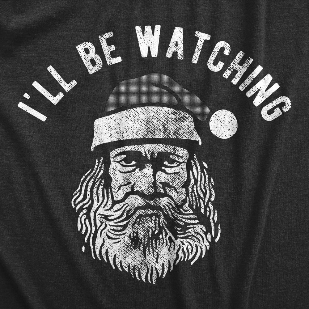 Mens Ill Be Watching T Shirt Funny Scary Xmas Threatening Santa Claus Tee For Guys Image 2