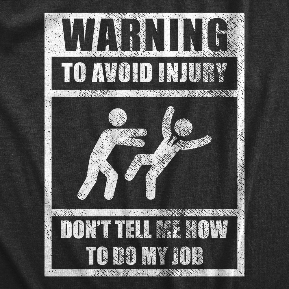 Mens Warning To Avoid Injury Dont Tell Me How To Do My Job T Shirt Funny Work Office Joke Tee For Guys Image 2