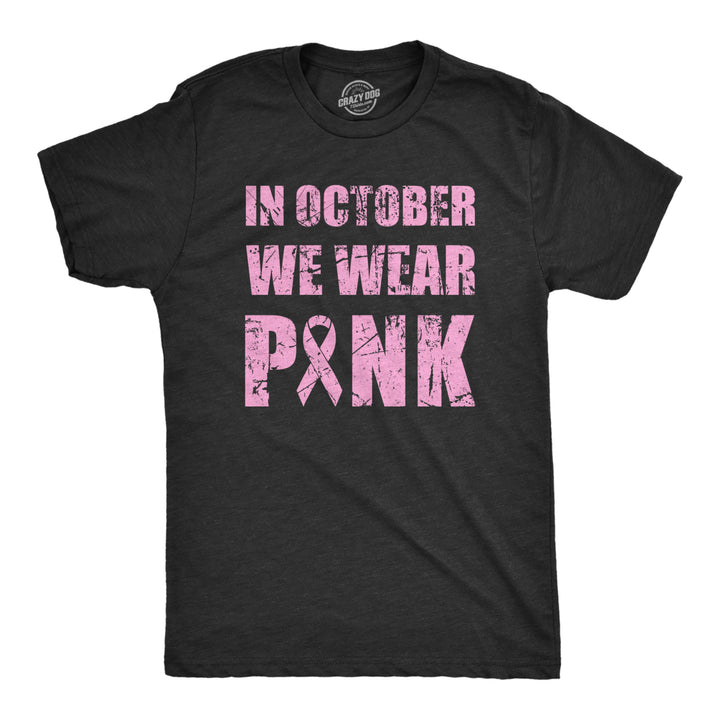 Mens In October We Wear Pink T Shirt Awesome Breast Cancer Awareness Ribbon Tee For Guys Image 1