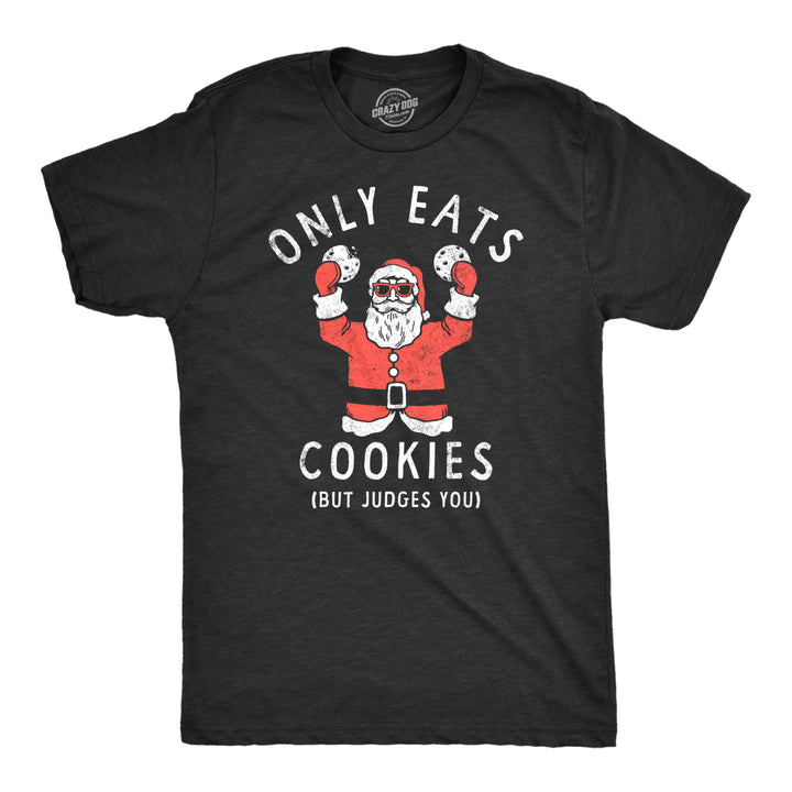 Mens Only Eats Cookies But Judges You T Shirt Funny Xmas Santa Cookie Lovers Tee For Guys Image 1