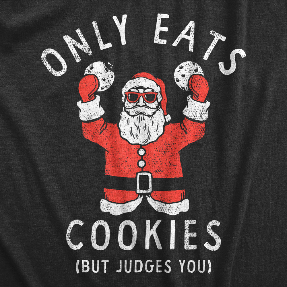 Mens Only Eats Cookies But Judges You T Shirt Funny Xmas Santa Cookie Lovers Tee For Guys Image 2