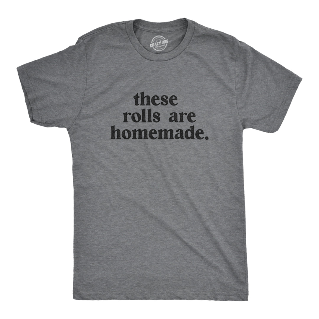 Mens These Rolls Are Homemade T Shirt Funny Thanksgiving Dinner Chubby Joke Tee For Guys Image 1