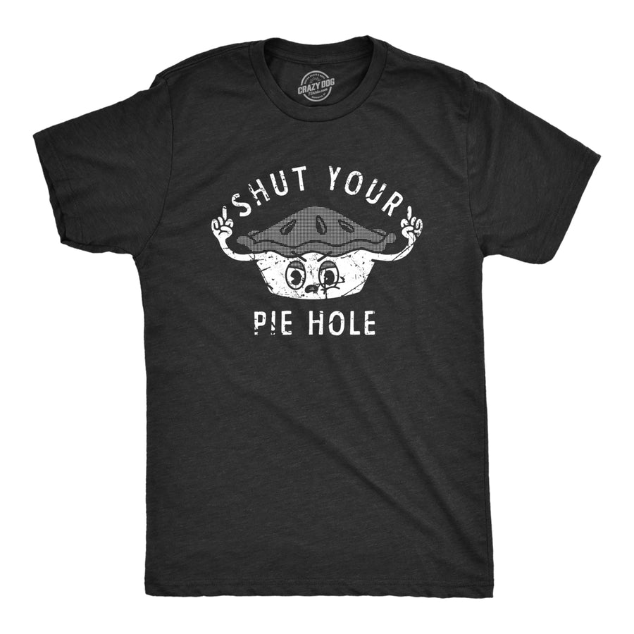 Mens Shut Your Pie Hole T Shirt Funny Rude Baked Pastry Joke Tee For Guys Image 1