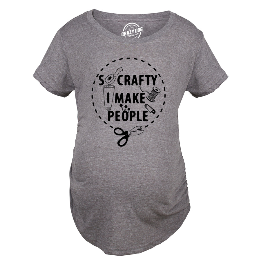 So Crafty I Make People Maternity Shirt Funny Cute Artsy Joke Pregnancy Tee For Ladies Image 1