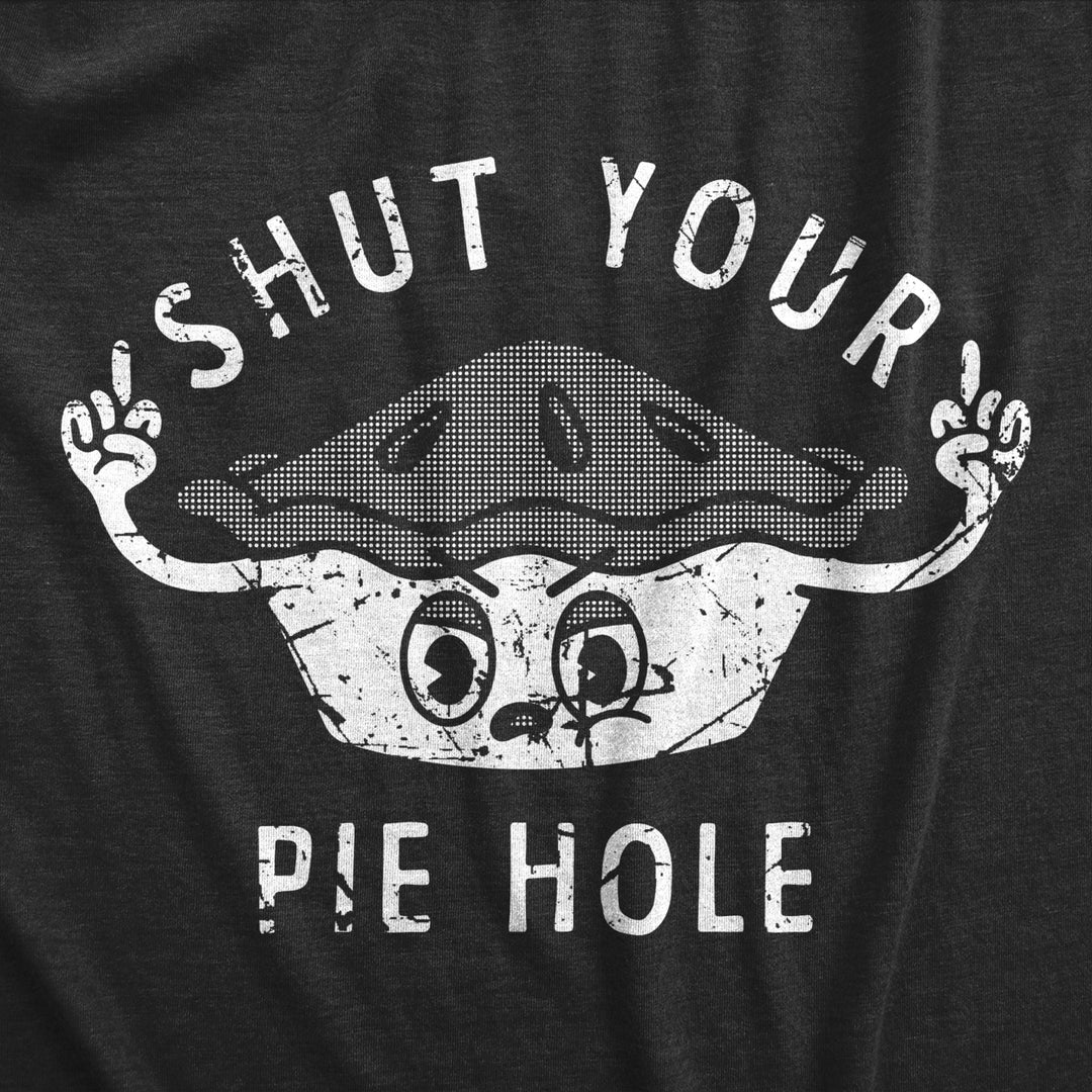 Womens Shut Your Pie Hole T Shirt Funny Rude Baked Pastry Joke Tee For Ladies Image 2