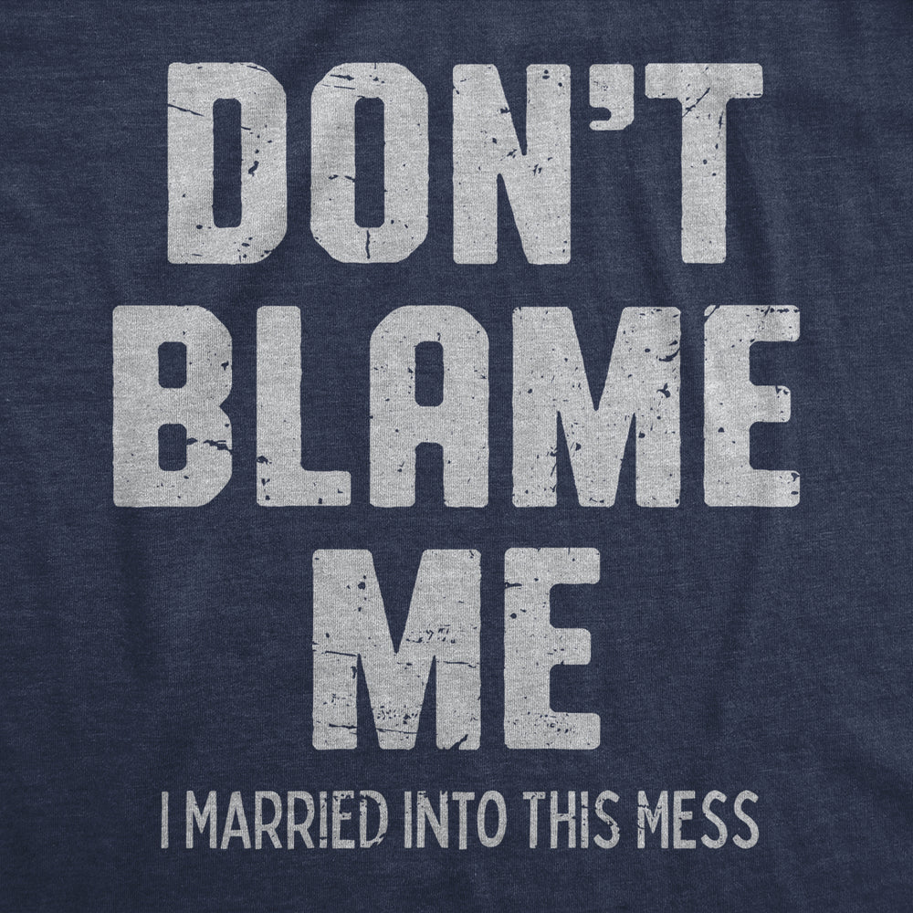 Womens Dont Blame Me I Married Into This Mess T Shirt Funny In Laws Family Joke Tee For Ladies Image 2