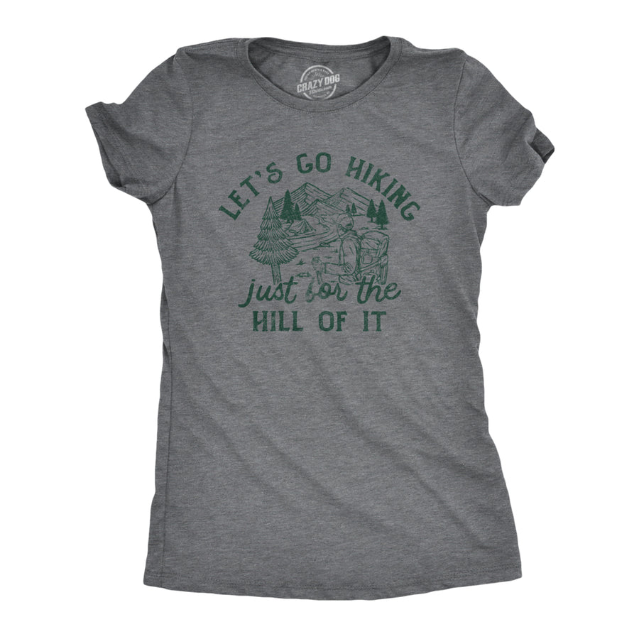 Womens Lets Go Hiking Just For The Hill Of It T Shirt Funny Outdoor Nature Trail Joke Tee For Ladies Image 1